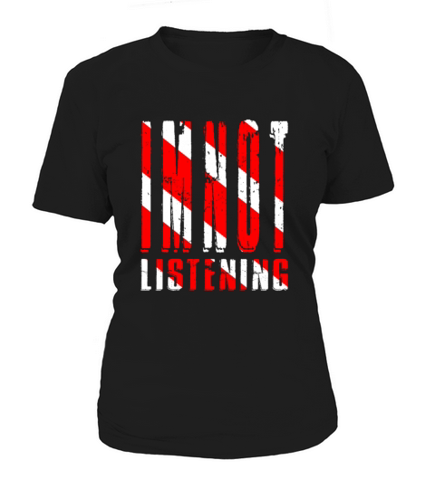 Im Not Listening Women's T-Shirt