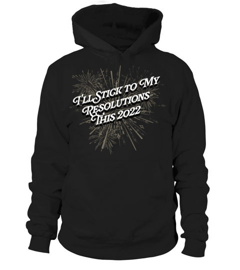 Ill Stick to My Resolutions This 2022 Happy New Ye Hoodie Unisex