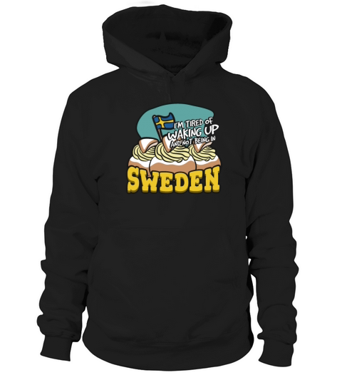 Im Tired Of Waking Up And Not Being In Sweden Hoodie Unisex