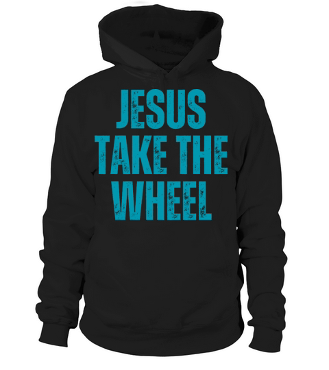 Jesus Take The Wheel - Christian Quotes Hoodie Unisex