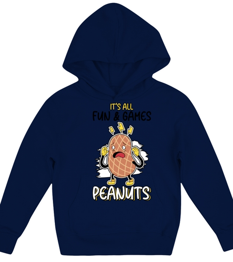 Its All Fun And Games Until I See Peanuts Peanut Kids Hoodie