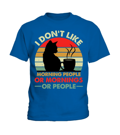 I Dont Like Morning People Or Mornings Or People Kids T-Shirt