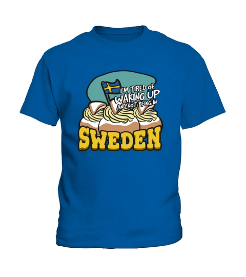 Im Tired Of Waking Up And Not Being In Sweden Kids T-Shirt