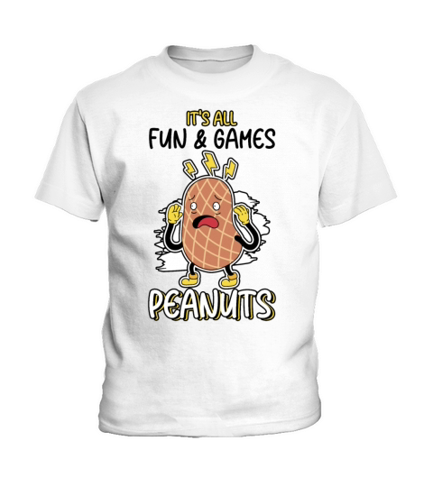 Its All Fun And Games Until I See Peanuts Peanut Kids T-Shirt