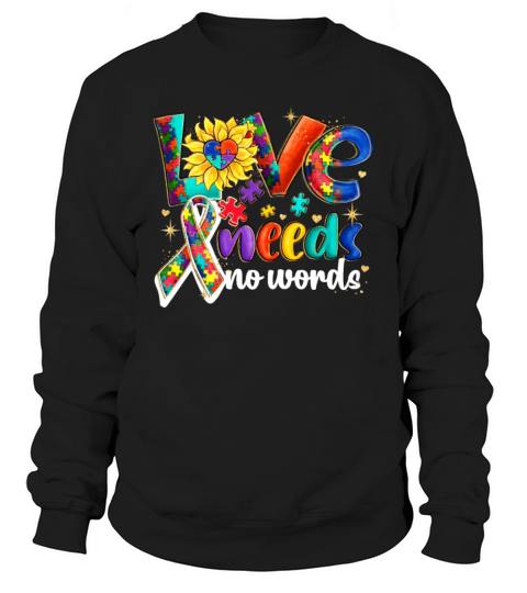Autism Awareness Love Needs No Words Sweatshirt Unisex