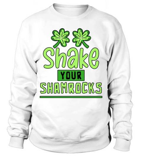 Funny Irish Saint Patricks Day Shake Your Sweatshirt Unisex