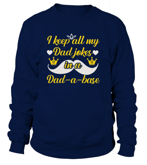 I keep all my dad jokes in a dad a base Sweatshirt Unisex