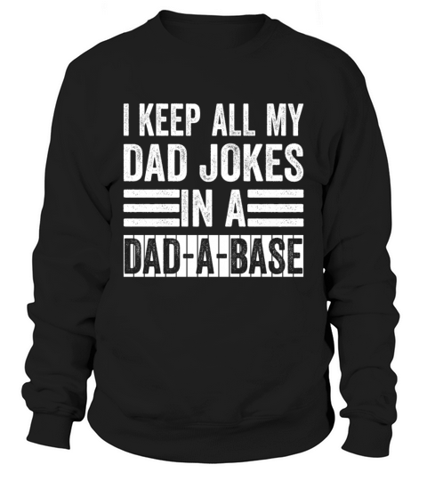 I Keep All Of My Dad Jokes In A Dad A Base Husband Sweatshirt Unisex