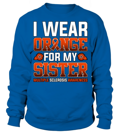 I Wear Orange For My Sister Multiple Sclerosis Sweatshirt Unisex