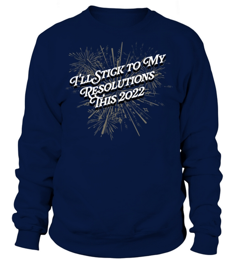 Ill Stick to My Resolutions This 2022 Happy New Ye Sweatshirt Unisex