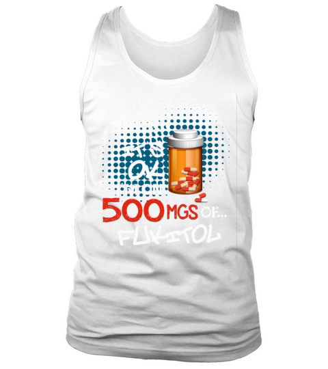 Fukitol Pills Prescription It Ok Im On 500mg Of F Tank Top Unisex