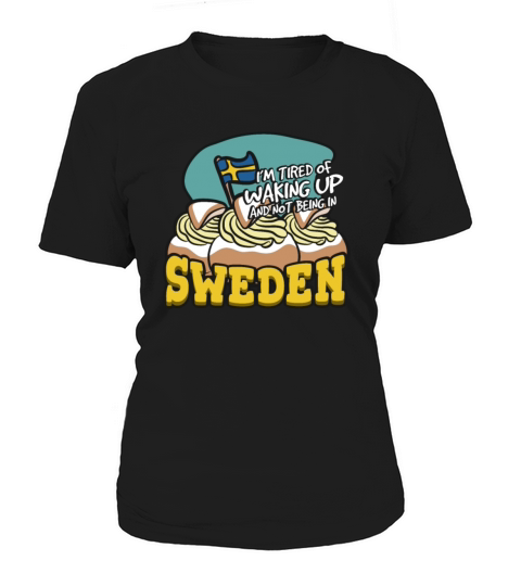 Im Tired Of Waking Up And Not Being In Sweden Women's T-Shirt