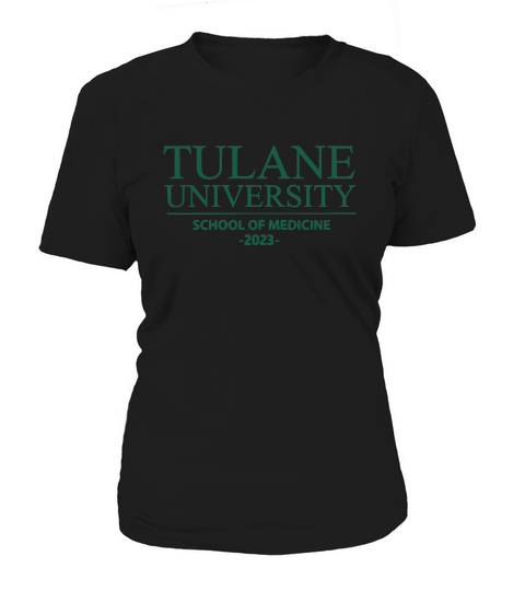 TULANE UNIVERSITY SCHOOL OF MEDICINE CLASS OF 2023 Women's T-Shirt