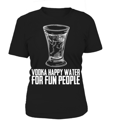 Vodka Happy Water For Fun People Women's T-Shirt