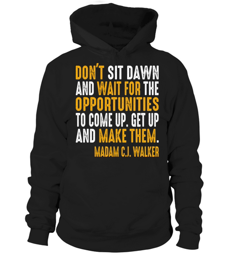dont sit down and wait for the opportunities Hoodie Unisex
