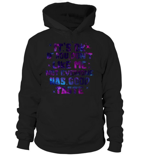 Its Ok If You Dont Like Me Not Everyone Has Good Hoodie Unisex