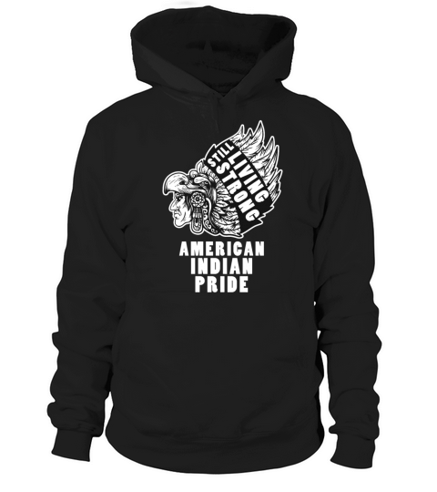 Still Living Still Strong American Indian Pride Hoodie Unisex