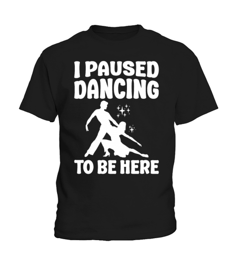I Paused Dancing To Be Here Ballroom Dancing Kids T-Shirt