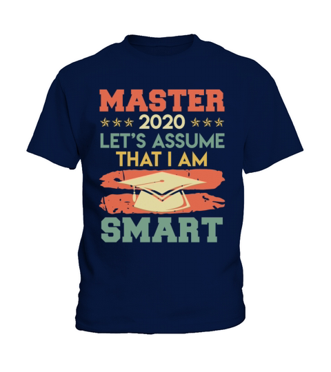 Lets assume I am smart 2020 masters degree Kids T-Shirt