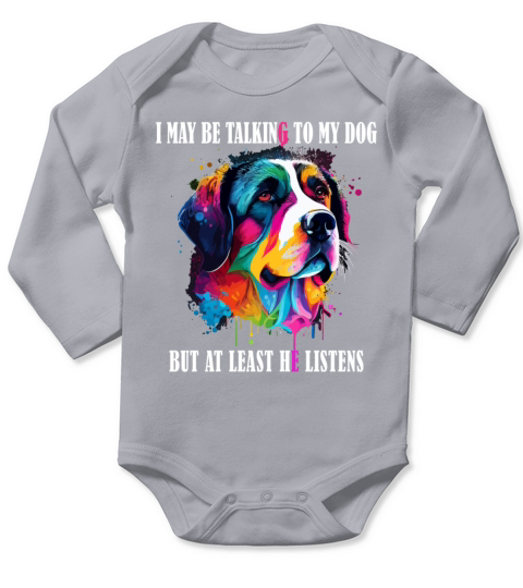 I May Be Talking To My Dog But At Least He Listens Long Sleeve Baby One-Piece