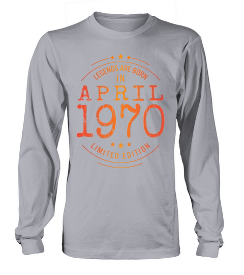 Birthday April 1970 Limited Edition Vintage Legend Long sleeved Unisex