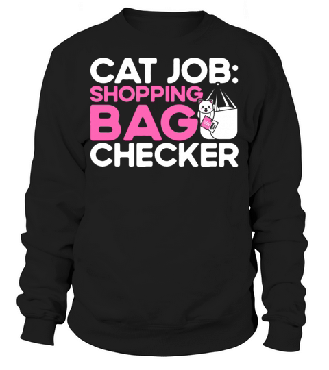 Cat Job Shopping Bag Checker Kitten Quotes Cat Lov Sweatshirt Unisex