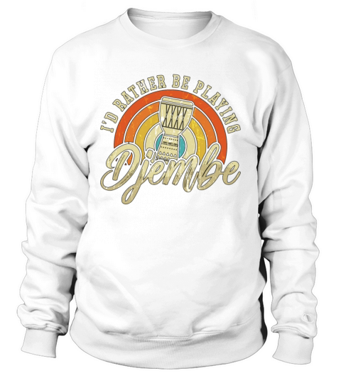 Djembe Id Rather Be Playing Retro Percussionist Sweatshirt Unisex