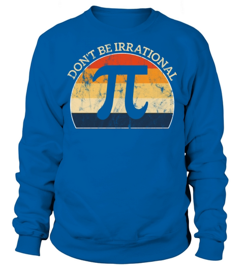 Don t Be Irrational Retro Vintage Symbol Pi Day Sweatshirt Unisex
