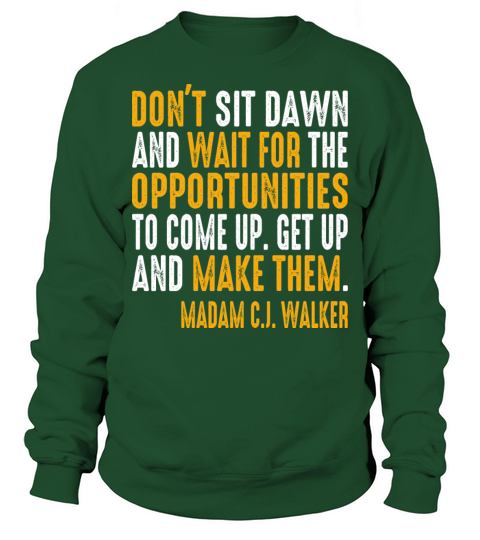 dont sit down and wait for the opportunities Sweatshirt Unisex