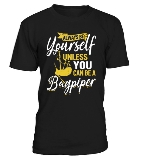 Always Be Yourself Unless You Can Be A Bagpiper T-Shirt Unisex