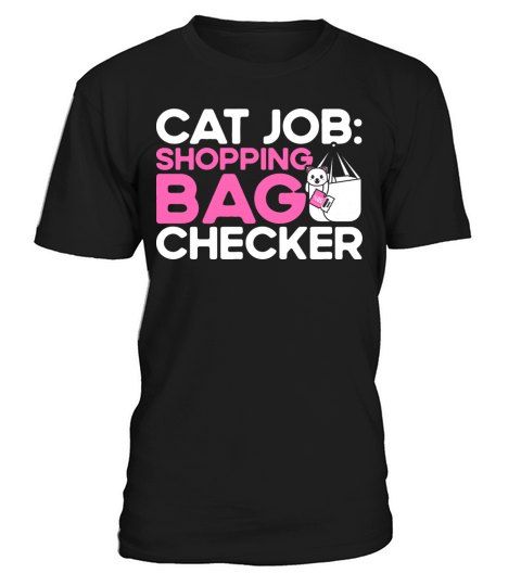 Cat Job Shopping Bag Checker Kitten Quotes Cat Lov T-Shirt Unisex