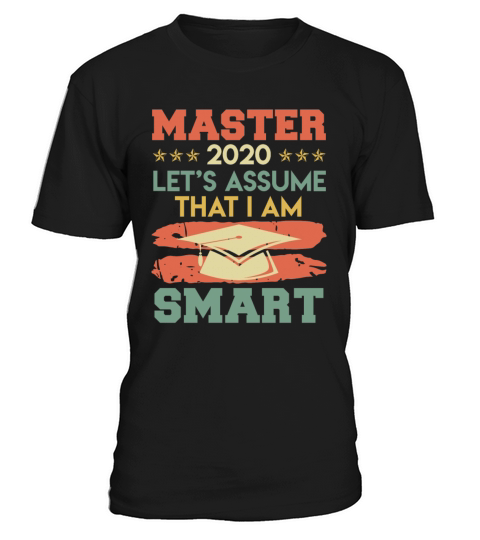 Lets assume I am smart 2020 masters degree T-Shirt Unisex