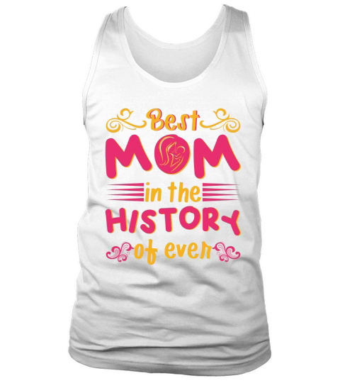 Best Mom In The History Of Ever Tank Top Unisex