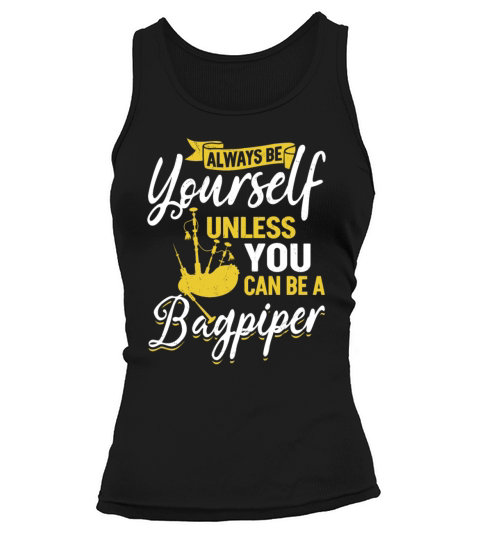 Always Be Yourself Unless You Can Be A Bagpiper Tank top Woman