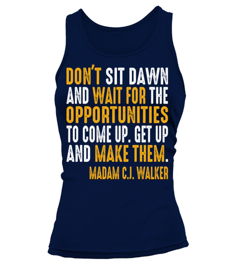 dont sit down and wait for the opportunities Tank top Woman