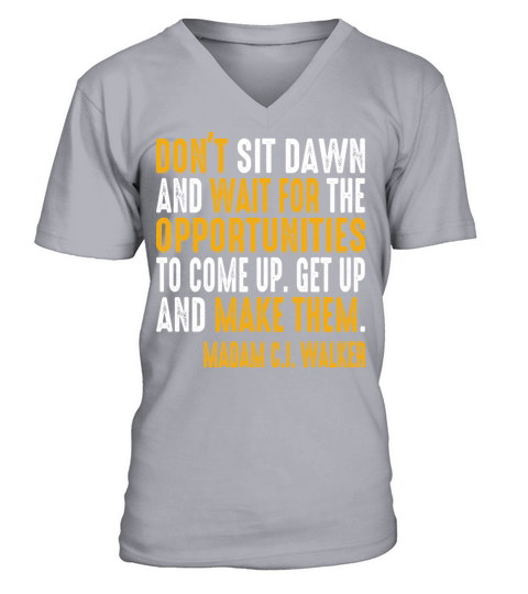 dont sit down and wait for the opportunities V-Neck T-shirt