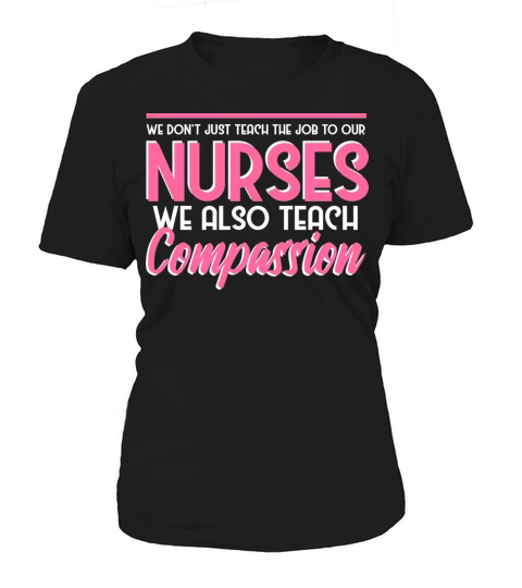 We don’t just teach the job to our nurses Women's T-Shirt
