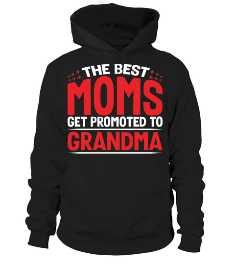 The Best Moms Get Promoted To Grandma Hoodie Unisex