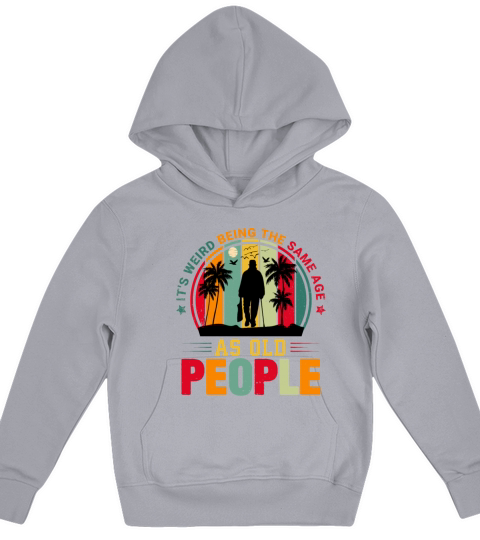 ITS WEIRD BEING THE SAME AGE AS OLD PEOPLE Kids Hoodie