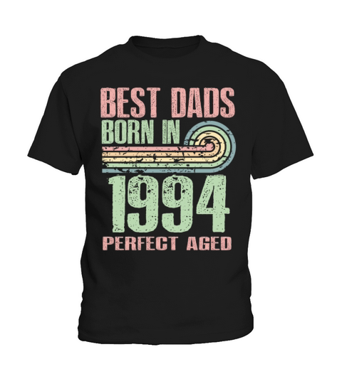 Best Dads Are Born In 1994 29 Years Old 29th Kids T-Shirt