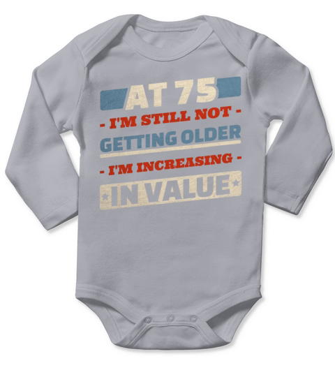75 Year Old Not Getting Older Quotes 75th Birthday Long Sleeve Baby One-Piece