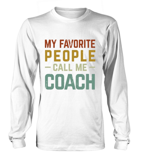 My Favorite People Call Me Coach Funny Retro Long sleeved Unisex