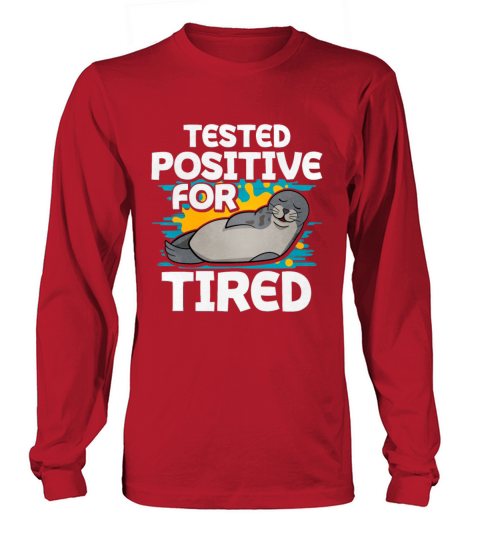 Tested Positive For Tired Seal Long sleeved Unisex