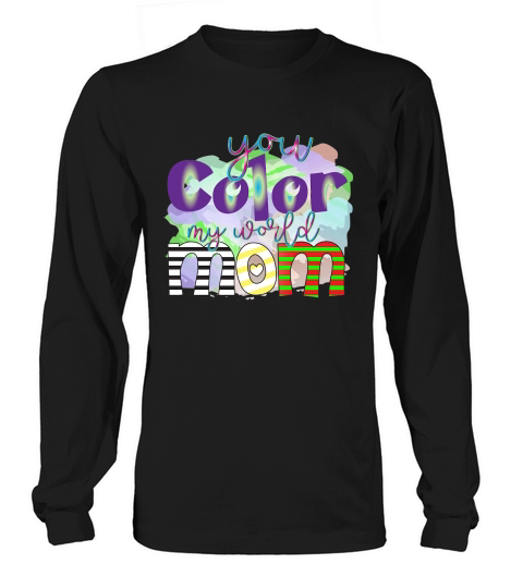 You Color My World Mom Long sleeved Unisex