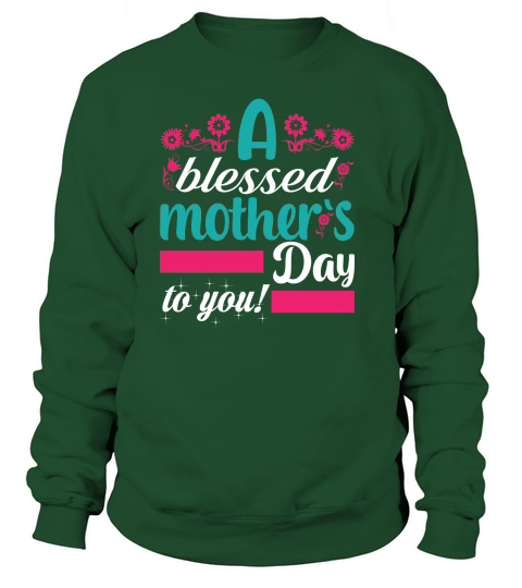 A Blessed Mother`s Day to you! Sweatshirt Unisex