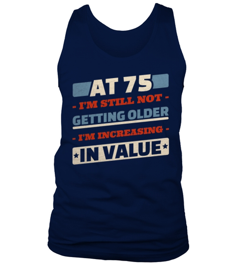75 Year Old Not Getting Older Quotes 75th Birthday Tank Top Unisex