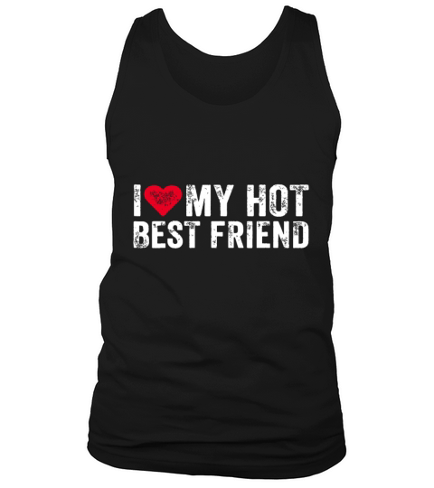 I Love My Hot Best Friend Sarcastic Funny Vintagef Tank Top Unisex