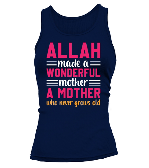 Allah Made A Wonderful Mother A Mother Who Never Grows Old Tank top Woman