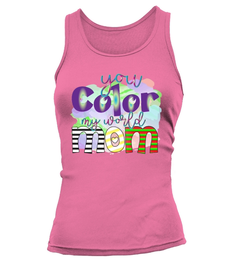 You Color My World Mom Tank top Woman