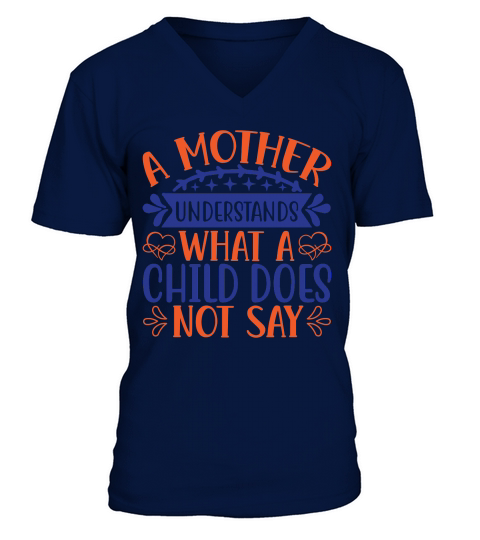 A Mother Understands What A Child Does Not Say V-Neck T-shirt